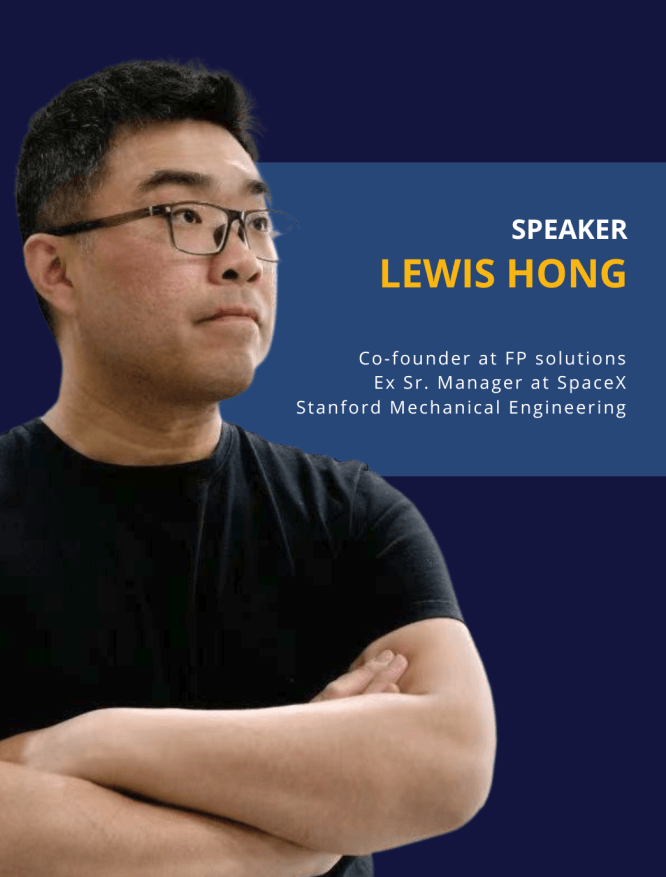 Poster featuring speaker Lewis Hong, with his affiliations listed: Co-founder at FP solutions, Ex Sr. Manager at SpaceX, and Stanford Mechanical Engineering.